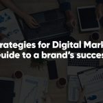 Key Strategies for Digital Marketing: Guide to a Brand’s Success